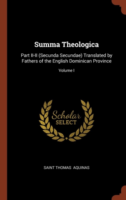 Summa Theologica : Part II-II (Secunda Secundae) Translated by Fathers of the English Dominican Province; Volume I, Hardback Book