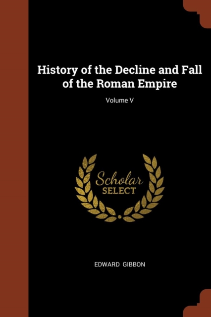 History of the Decline and Fall of the Roman Empire; Volume V, Paperback / softback Book