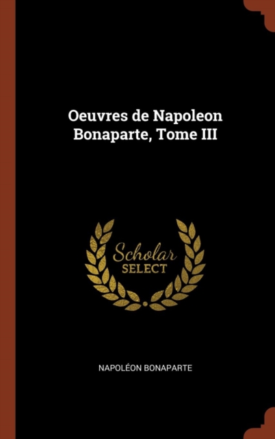 Oeuvres de Napoleon Bonaparte, Tome III, Hardback Book