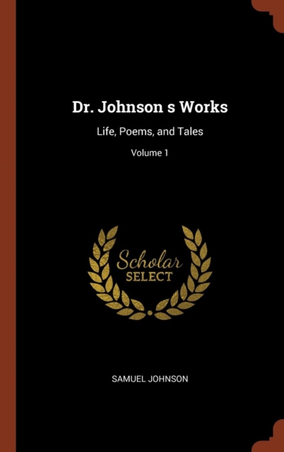 Dr. Johnson S Works : Life, Poems, and Tales; Volume 1, Hardback Book