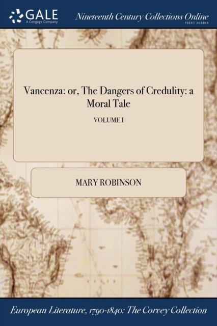 Vancenza : or, The Dangers of Credulity: a Moral Tale; VOLUME I, Paperback / softback Book