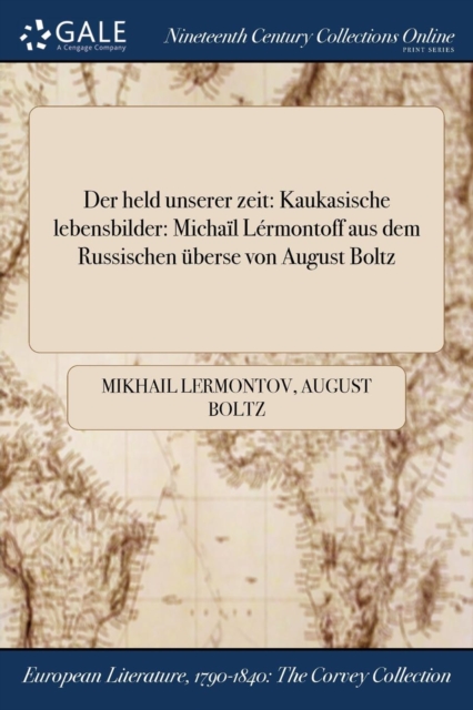 Der Held Unserer Zeit : Kaukasische Lebensbilder: Michail Lermontoff Aus Dem Russischen Uberse Von August Boltz, Paperback / softback Book
