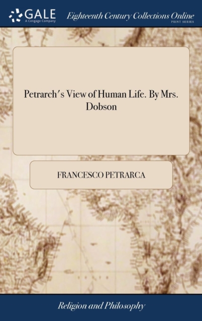 Petrarch's View of Human Life. by Mrs. Dobson, Hardback Book