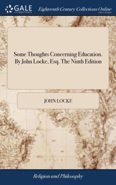 Some Thoughts Concerning Education. by John Locke, Esq. the Ninth Edition, Hardback Book