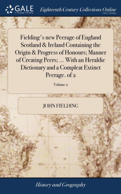 Fielding's New Peerage of England Scotland & Ireland Containing the Origin & Progress of Honours; Manner of Creating Peers; ... with an Heraldic Dictionary and a Compleat Extinct Peerage. of 2; Volume, Hardback Book