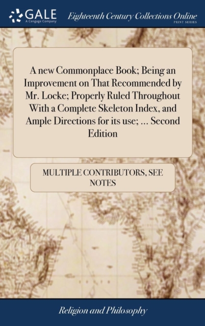 A New Commonplace Book; Being an Improvement on That Recommended by Mr. Locke; Properly Ruled Throughout with a Complete Skeleton Index, and Ample Directions for Its Use; ... Second Edition, Hardback Book