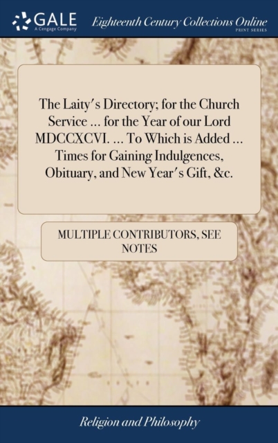The Laity's Directory; For the Church Service ... for the Year of Our Lord MDCCXCVI. ... to Which Is Added ... Times for Gaining Indulgences, Obituary, and New Year's Gift, &c., Hardback Book