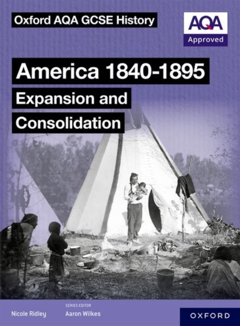 Oxford AQA GCSE History (9-1): America 1840-1895: Expansion and Consolidation Student Book, Paperback / softback Book