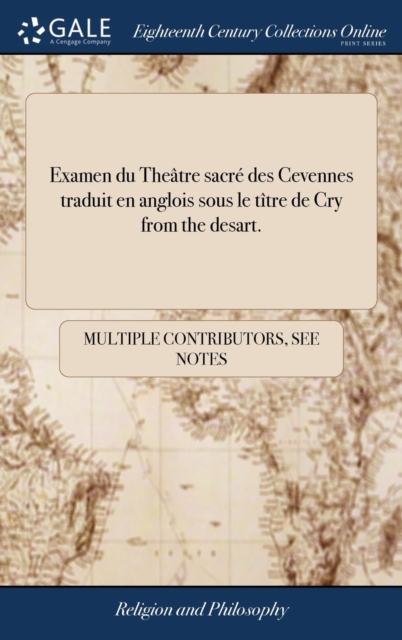 Examen Du Theatre Sacre Des Cevennes Traduit En Anglois Sous Le Titre de Cry from the Desart., Hardback Book