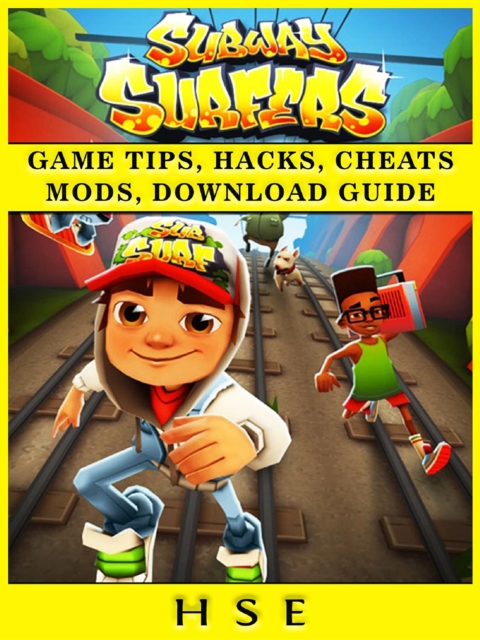 Subway Surfers Game Tips, Hacks, Cheats Mods, Download Guide, EPUB eBook