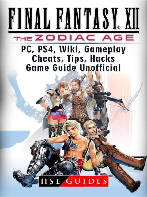 Final Fantasy XII The Zodiac Age, PC, PS4, Wiki, Gameplay, Cheats, Tips, Hacks, Game Guide Unofficial, EPUB eBook