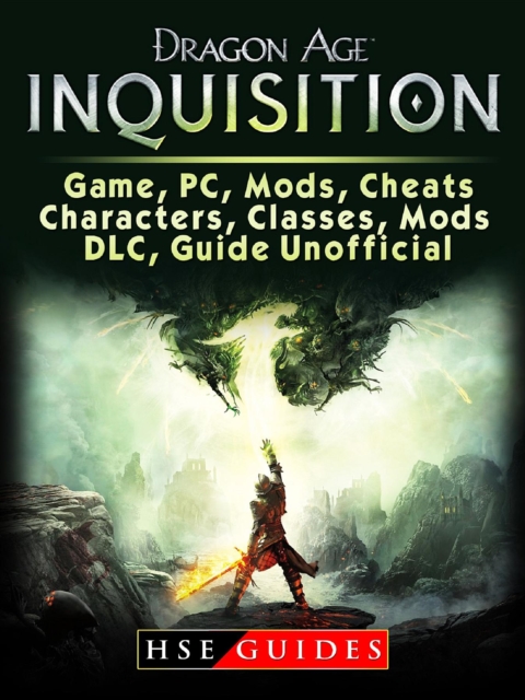 Dragon Age Inquisition Game, PC, Mods, Cheats, Characters, Classes, Mods, DLC, Guide Unofficial, EPUB eBook
