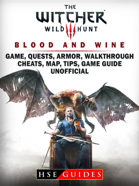The Witcher 3 Blood and Wine Game, Quests, Armor, Walkthrough, Cheats, Map, Tips, Game Guide Unofficial, EPUB eBook
