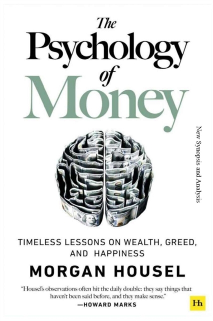 The Psychology of Money : Timeless lessons on wealth, greed, and happiness (New Synopsis and Analysis), Paperback / softback Book