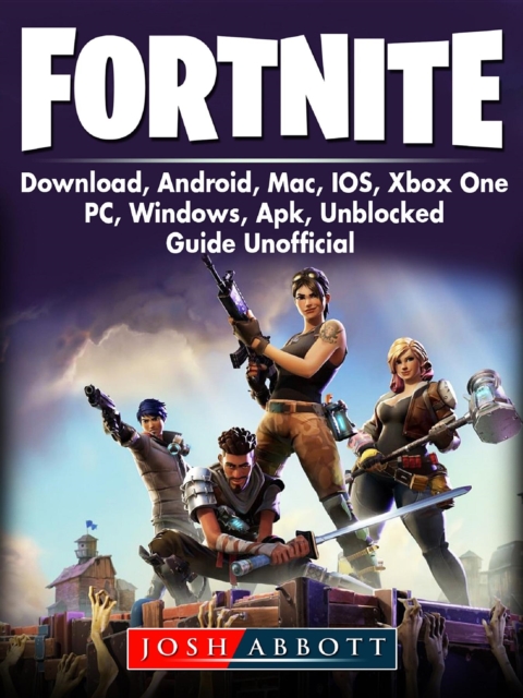 Fortnite Download, Android, Mac, IOS, Xbox One, PC, Windows, APK, Unblocked, Guide Unofficial, EPUB eBook