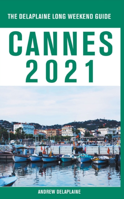 Cannes - The Delaplaine 2021 Long Weekend Guide, Paperback / softback Book
