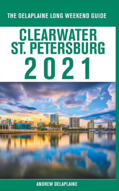 Clearwater / St. Petersburg - The Delaplaine 2021 Long Weekend Guide, Paperback / softback Book