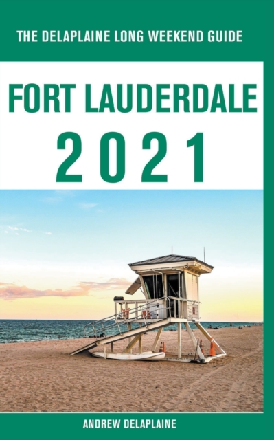Fort Lauderdale - The Delaplaine 2021 Long Weekend Guide, Paperback / softback Book