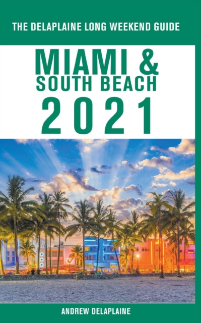 Miami & South Beach - The Delaplaine 2021 Long Weekend Guide, Paperback / softback Book