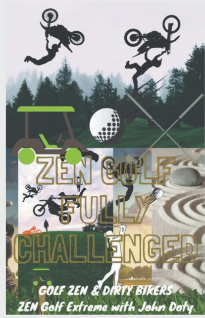 Zen Golf. Fully Challenged. Golf Zen & Dirty Bikers. Zen Extreme Golf With John Doty. FMX Zen Polo, Paperback / softback Book