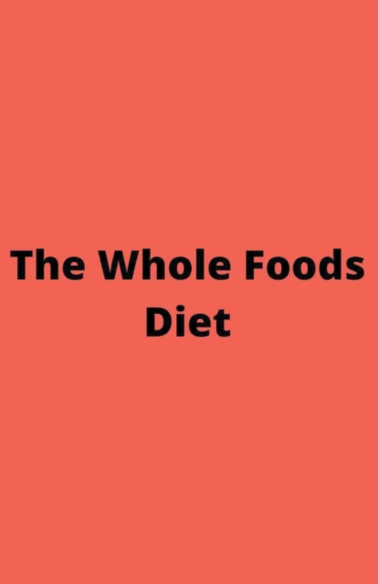 The Whole Foods Diet, Paperback / softback Book