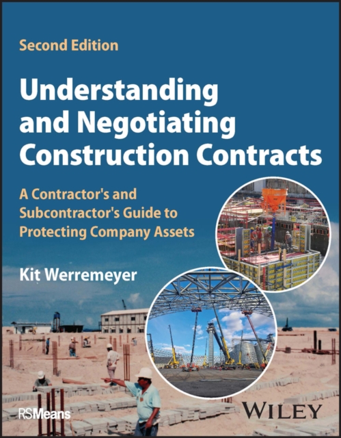 Understanding and Negotiating Construction Contracts : A Contractor's and Subcontractor's Guide to Protecting Company Assets, Paperback / softback Book
