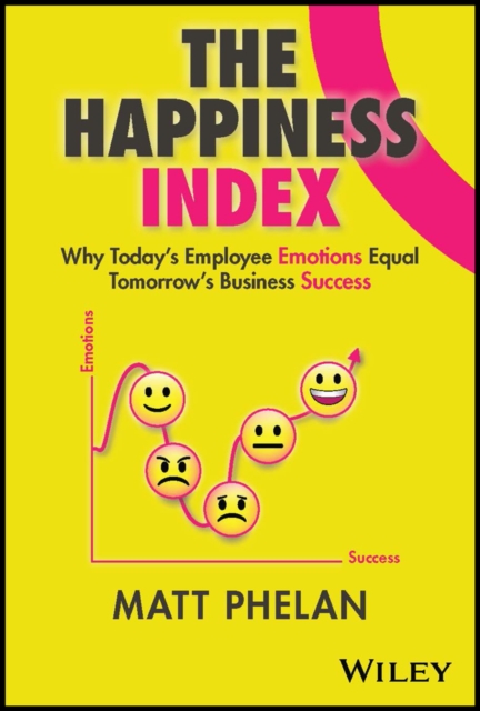 The Happiness Index : Why Today's Employee Emotions Equal Tomorrow's Business Success, PDF eBook