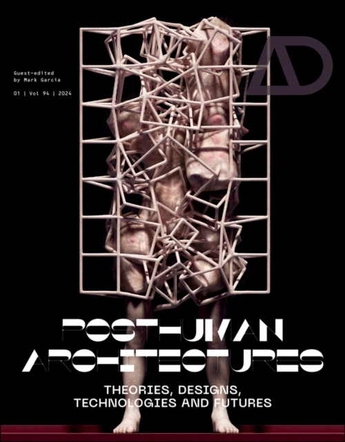 Posthuman Architectures : Theories, Designs, Technologies and Futures, Paperback / softback Book