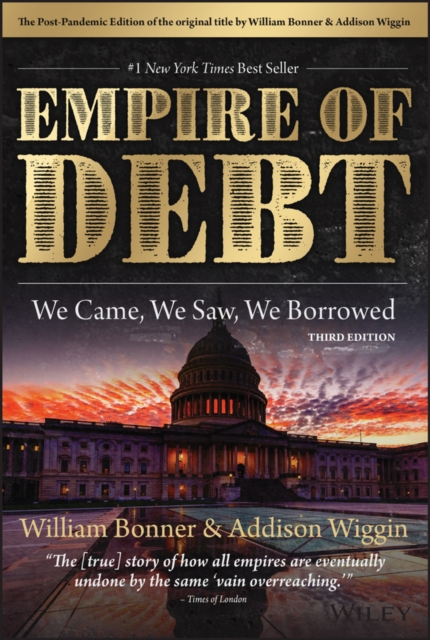 The Empire of Debt : We Came, We Saw, We Borrowed, Hardback Book
