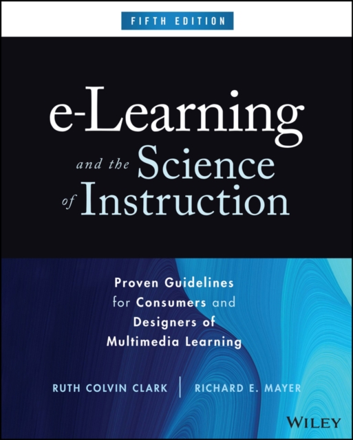 e-Learning and the Science of Instruction : Proven Guidelines for Consumers and Designers of Multimedia Learning, Hardback Book