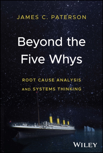 Beyond the Five Whys : Root Cause Analysis and Systems Thinking, Hardback Book