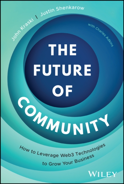 The Future of Community : How to Leverage Web3 Technologies to Grow Your Business, PDF eBook