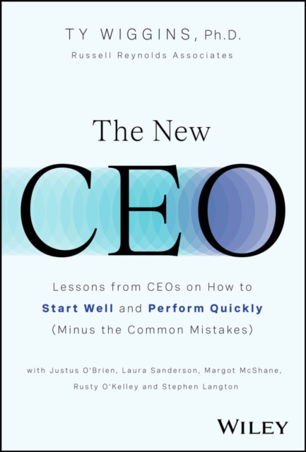 The New CEO : Lessons from CEOs on How to Start Well and Perform Quickly (Minus the Common Mistakes), Hardback Book