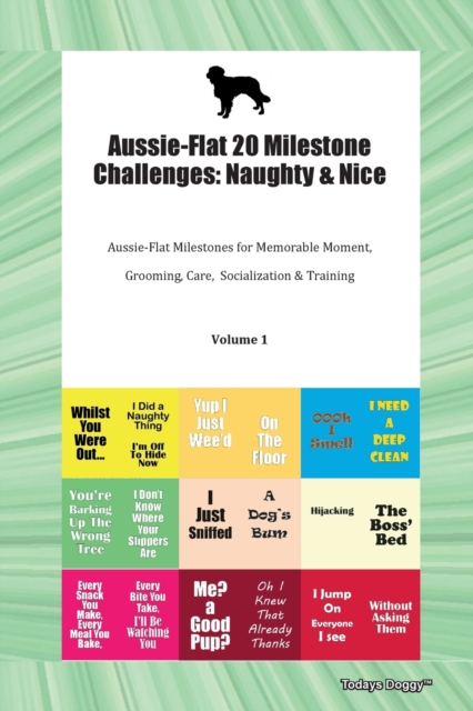 Aussie-Flat 20 Milestone Challenges : Naughty & Nice Aussie-Flat Milestones for Memorable Moments, Grooming, Care, Socialization, Training Volume 1, Paperback / softback Book
