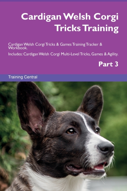 Cardigan Welsh Corgi Tricks Training Cardigan Welsh Corgi Tricks & Games Training Tracker & Workbook. Includes : Cardigan Welsh Corgi Multi-Level Tricks, Games & Agility. Part 3, Paperback / softback Book