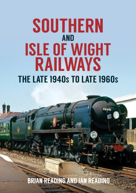 Southern and Isle of Wight Railways : The Late 1940s to Late 1960s, Paperback / softback Book