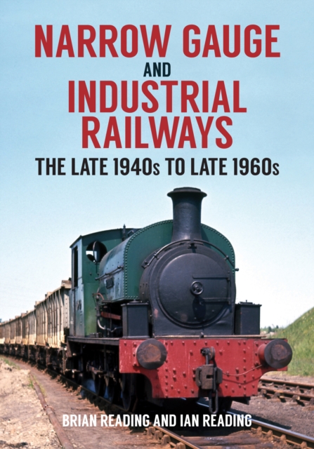 Narrow Gauge and Industrial Railways : The Late 1940s to Late 1960s, Paperback / softback Book