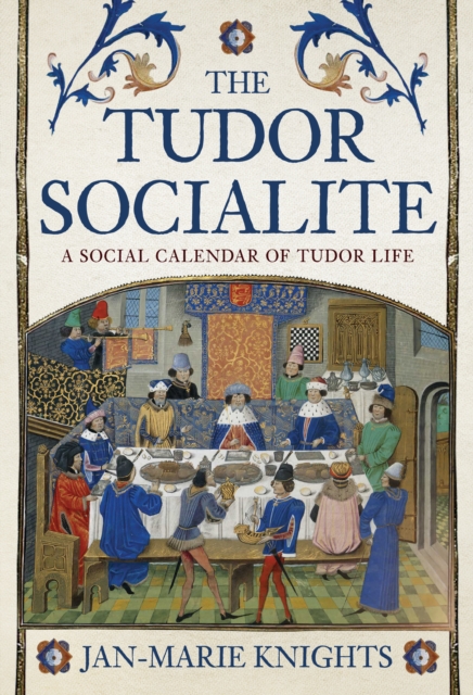 The Tudor Socialite : A Social Calendar of Tudor Life, EPUB eBook