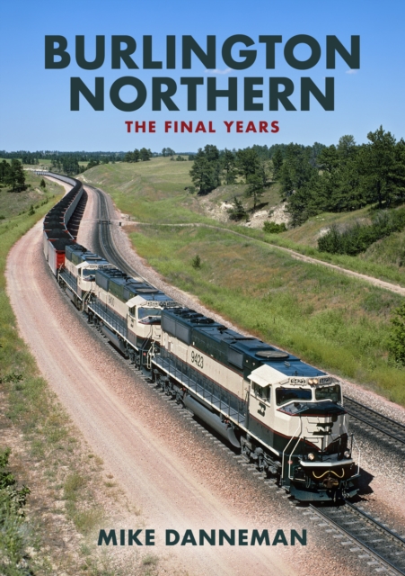 Burlington Northern: The Final Years, Paperback / softback Book