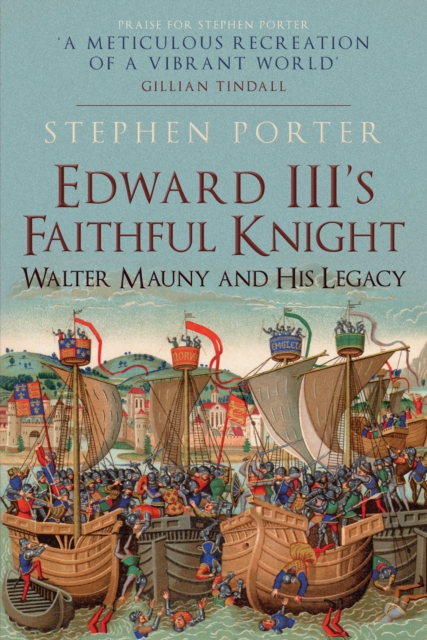 Edward III's Faithful Knight : Walter Mauny and His Legacy, Hardback Book