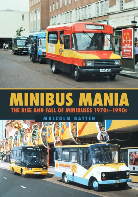 Minibus Mania : The Rise and Fall of Minibuses 1970s-1990s, Paperback / softback Book