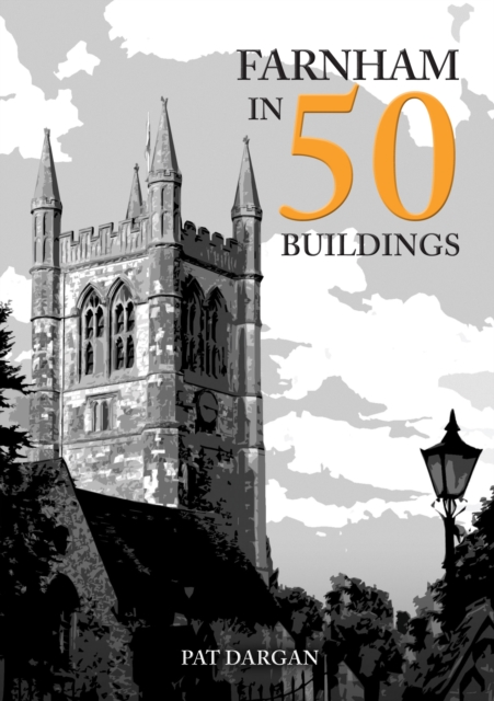 Farnham in 50 Buildings, Paperback / softback Book