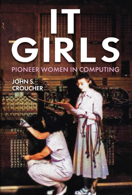 IT Girls : Pioneer Women in Computing, Hardback Book