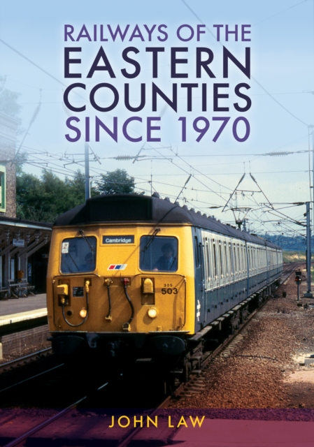Railways of the Eastern Counties Since 1970, EPUB eBook
