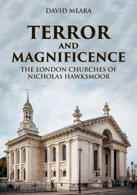 Terror and Magnificence : The London Churches of Nicholas Hawksmoor, Paperback / softback Book
