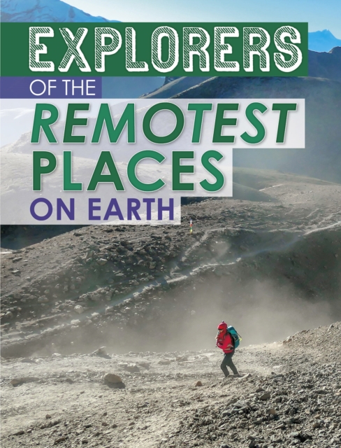 Explorers of the Remotest Places on Earth, Paperback / softback Book