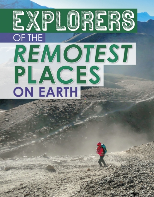 Explorers of the Remotest Places on Earth, Hardback Book