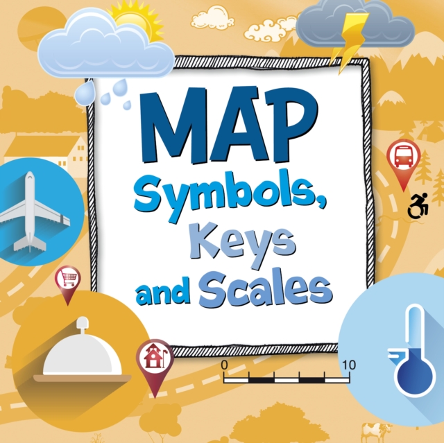 Map Symbols, Keys and Scales, Hardback Book