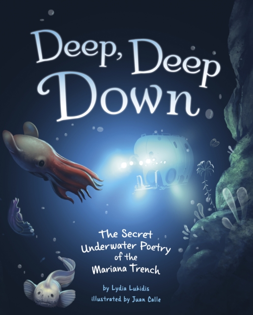 Deep, Deep Down : The Secret Underwater Poetry of the Mariana Trench, Hardback Book