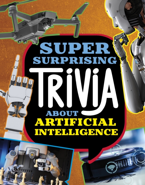 Super Surprising Trivia About Artificial Intelligence, Hardback Book